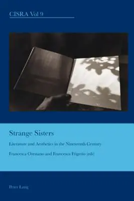 Strane sorelle; letteratura ed estetica nel XIX secolo - Strange Sisters; Literature and Aesthetics in the Nineteenth Century