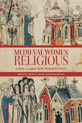 Donne religiose medievali, C. 800 - C. 1500: nuove prospettive. 1500: nuove prospettive - Medieval Women Religious, C. 800-C. 1500: New Perspectives