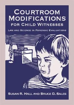 Modifiche in aula per i testimoni bambini: Legge e scienza nelle valutazioni forensi - Courtroom Modifications for Child Witnesses: Law and Science in Forensic Evaluations