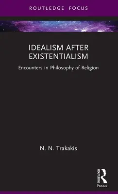 L'idealismo dopo l'esistenzialismo: Incontri di filosofia della religione - Idealism After Existentialism: Encounters in Philosophy of Religion