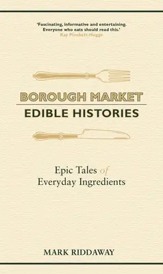 Borough Market: Storie commestibili: Storie epiche di ingredienti quotidiani - Borough Market: Edible Histories: Epic Tales of Everyday Ingredients