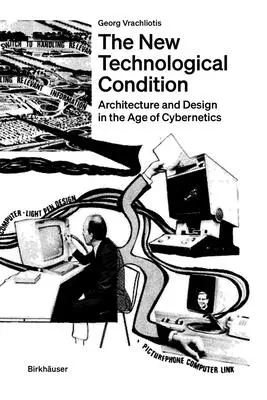 La nuova condizione tecnologica: Architettura e pensiero tecnico nell'era della cibernetica - The New Technological Condition: Architecture and Technical Thinking in the Age of Cybernetics