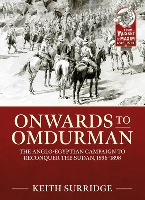 Verso Omdurman: La campagna anglo-egiziana per la riconquista del Sudan, 1896-1898 - Onwards to Omdurman: The Anglo-Egyptian Campaign to Reconquer the Sudan, 1896-1898