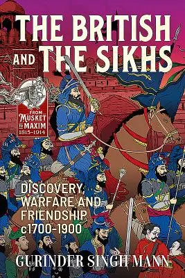 Gli inglesi e i sikh: Scoperta, guerra e amicizia C1700-1900 - The British & the Sikhs: Discovery, Warfare and Friendship C1700-1900