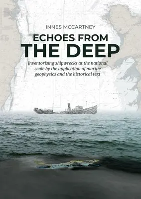 Echi dagli abissi: inventariare i relitti a scala nazionale con l'applicazione della geofisica marina e del testo storico - Echoes from the Deep: Inventorising Shipwrecks at the National Scale by the Application of Marine Geophysics and the Historical Text