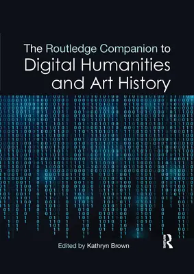 Il Companion Routledge alle scienze umane digitali e alla storia dell'arte - The Routledge Companion to Digital Humanities and Art History