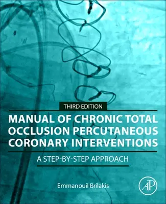 Manuale degli interventi coronarici percutanei in occlusione totale cronica: Un approccio passo-passo - Manual of Chronic Total Occlusion Percutaneous Coronary Interventions: A Step-By-Step Approach