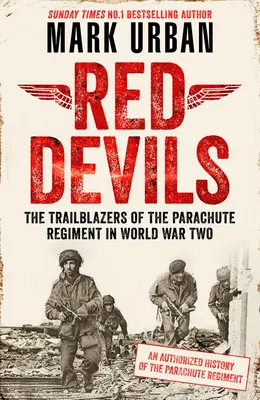 Diavoli Rossi: I pionieri del Reggimento Paracadutisti nella Seconda Guerra Mondiale: una storia autorizzata - Red Devils: The Trailblazers of the Parachute Regiment in Ww2: An Authorized History