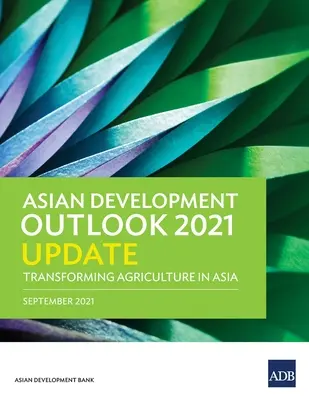 Aggiornamento dell'Asian Development Outlook (Ado) 2021: trasformare l'agricoltura in Asia - Asian Development Outlook (Ado) 2021 Update: Transforming Agriculture in Asia