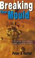 Rompere gli schemi - Storie vere di gente comune che diventa potente - Breaking the Mould - True Stories About Ordinary People Becoming Powerful
