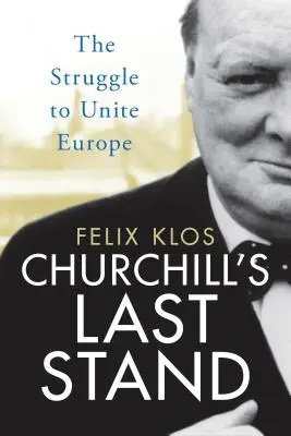 L'ultima resistenza di Churchill: La lotta per unire l'Europa - Churchill's Last Stand: The Struggle to Unite Europe
