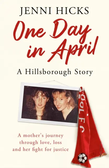 Un giorno di aprile - La storia di Hillsborough: Il viaggio di una madre attraverso l'amore, la perdita e la lotta per la giustizia - One Day in April - A Hillsborough Story: A Mother's Journey Through Love, Loss and Her Fight for Justice