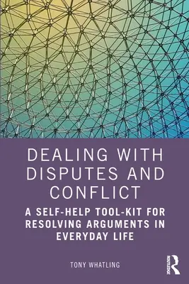 Gestire le controversie e i conflitti: Un kit di strumenti di auto-aiuto per risolvere i litigi nella vita quotidiana - Dealing with Disputes and Conflict: A Self-Help Tool-Kit for Resolving Arguments in Everyday Life
