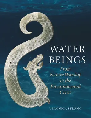 Esseri d'acqua: Dal culto della natura alla crisi ambientale - Water Beings: From Nature Worship to the Environmental Crisis