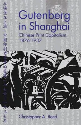 Gutenberg a Shanghai: Il capitalismo della stampa cinese, 1876-1937 - Gutenberg in Shanghai: Chinese Print Capitalism, 1876-1937