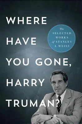 Dove sei andato, Harry Truman?: Le opere selezionate - Where Have You Gone, Harry Truman?: The Selected Works
