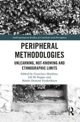 Metodologie periferiche: Disapprendimento, non conoscenza e limiti etnografici - Peripheral Methodologies: Unlearning, Not-knowing and Ethnographic Limits