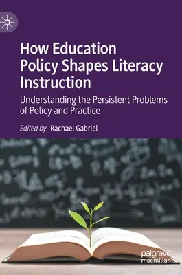 Come la politica educativa modella l'insegnamento dell'alfabetizzazione: Comprendere i problemi persistenti di politica e pratica - How Education Policy Shapes Literacy Instruction: Understanding the Persistent Problems of Policy and Practice