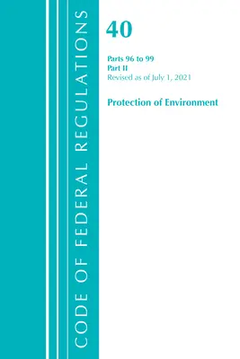 Codice dei regolamenti federali, titolo 40 Protezione dell'ambiente 96-99, aggiornato al 1° luglio 2021: Parte 2 (Ufficio del registro federale (USA)) - Code of Federal Regulations, Title 40 Protection of the Environment 96-99, Revised as of July 1, 2021: Part 2 (Office of the Federal Register (U S ))