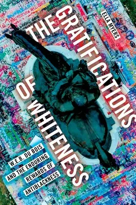 Gratificazioni della bianchezza - W. E. B. Du Bois e le durature ricompense dell'anti-nerità - Gratifications of Whiteness - W. E. B. Du Bois and the Enduring Rewards of Anti-Blackness
