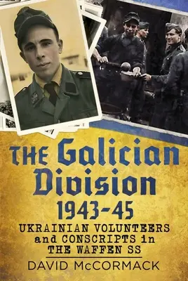 La Divisione Galizia 1943-45: Volontari e coscritti ucraini nelle Waffen SS - The Galician Division 1943-45: Ukrainian Volunteers and Conscripts in the Waffen SS