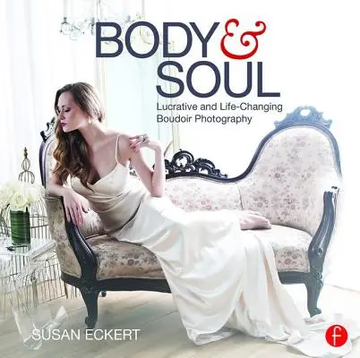 Corpo e anima: Fotografia Boudoir lucrativa e che cambia la vita - Body and Soul: Lucrative and Life-Changing Boudoir Photography
