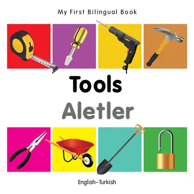 Il mio primo libro bilingue - Strumenti (inglese-turco) - My First Bilingual Book-Tools (English-Turkish)