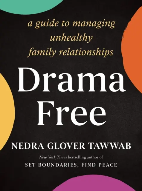 Senza drammi - Guida alla gestione delle relazioni familiari malsane - Drama Free - A Guide to Managing Unhealthy Family Relationships