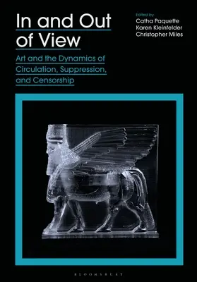 Dentro e fuori gli occhi: L'arte e le dinamiche di circolazione, soppressione e censura - In and Out of View: Art and the Dynamics of Circulation, Suppression, and Censorship