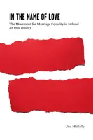 In the Name of Love - The Movement for Marriage Equality in Ireland: Una storia orale - In the Name of Love - The Movement for Marriage Equality in Ireland: An Oral History