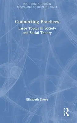 Collegare le pratiche: Grandi temi di società e teoria sociale - Connecting Practices: Large Topics in Society and Social Theory