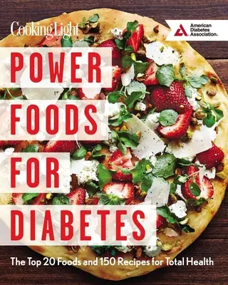 Cibi potenti per il diabete: I 20 alimenti migliori e 150 ricette per una salute totale - Power Foods for Diabetes: The Top 20 Foods and 150 Recipes for Total Health