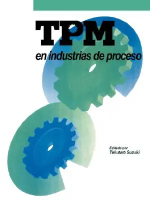 TPM nelle industrie di processo: Originalmente pubblicato dall'Istituto giapponese di manutenzione degli impianti - TPM En Industrias de Proceso: Originalmente Publicado Por El Japan Institute of Plant Maintenance