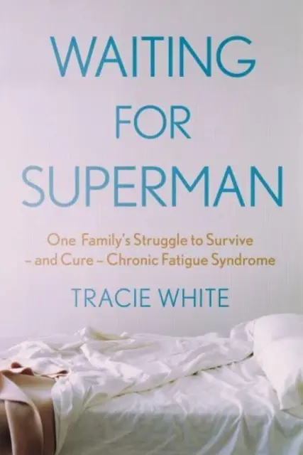 Aspettando Superman - La lotta di una famiglia per sopravvivere e curare la sindrome da fatica cronica (White Tracie (Autore)) - Waiting For Superman - One Family's Struggle to Survive - and Cure - Chronic Fatigue Syndrome (White Tracie (Author))