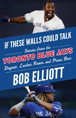 Se questi muri potessero parlare: Toronto Blue Jays: Storie dalla panchina, dallo spogliatoio e dalla tribuna stampa dei Toronto Blue Jays - If These Walls Could Talk: Toronto Blue Jays: Stories from the Toronto Blue Jays Dugout, Locker Room, and Press Box
