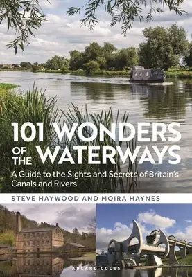 101 meraviglie delle vie d'acqua: Una guida ai luoghi e ai segreti dei canali e dei fiumi della Gran Bretagna - 101 Wonders of the Waterways: A Guide to the Sights and Secrets of Britain's Canals and Rivers