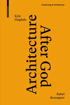 Architettura dopo Dio: Babele risorgente - Architecture After God: Babel Resurgent