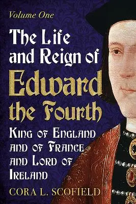 Vita e regno di Edoardo IV, re d'Inghilterra e di Francia e signore d'Irlanda: Volume 1 - The Life and Reign of Edward the Fourth, King of England and of France and Lord of Ireland: Volume 1