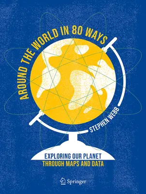 Il giro del mondo in 80 modi: Esplorare il nostro pianeta attraverso mappe e dati - Around the World in 80 Ways: Exploring Our Planet Through Maps and Data