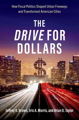 Drive for Dollars - Come la politica fiscale ha plasmato le superstrade urbane e trasformato le città americane - Drive for Dollars - How Fiscal Politics Shaped Urban Freeways and Transformed American Cities