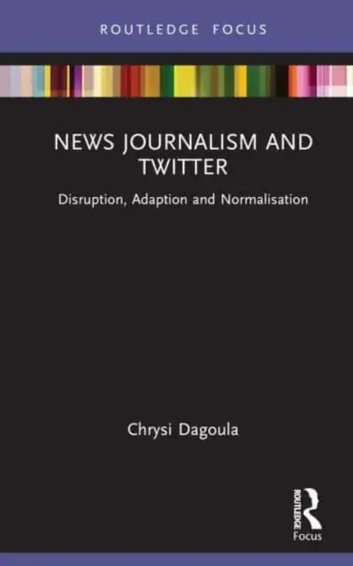 Giornalismo e Twitter: Interruzione, adattamento e normalizzazione - News Journalism and Twitter: Disruption, Adaption and Normalisation