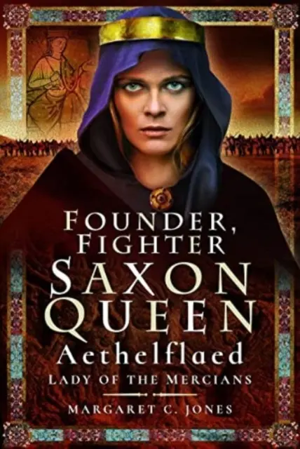 Fondatrice, combattente, regina sassone: Aethelflaed, Signora dei Merciani - Founder, Fighter, Saxon Queen: Aethelflaed, Lady of the Mercians