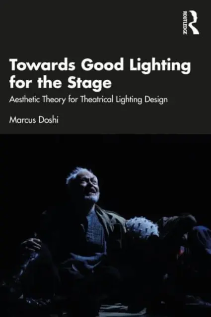 Verso una buona illuminazione del palcoscenico: Teoria estetica per la progettazione illuminotecnica teatrale - Towards Good Lighting for the Stage: Aesthetic Theory for Theatrical Lighting Design