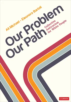 Il nostro problema, il nostro cammino: Antirazzismo collettivo per i bianchi - Our Problem, Our Path: Collective Antiracism for White People