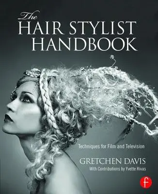 Il manuale dell'hair stylist: Tecniche per il cinema e la televisione - The Hair Stylist Handbook: Techniques for Film and Television