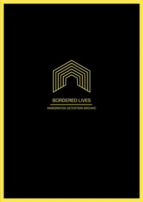 Vite confinate: Archivio della detenzione per immigrazione - Bordered Lives: Immigration Detention Archive