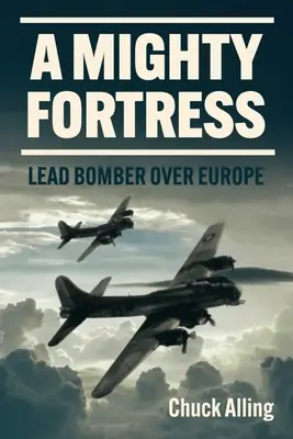 Una potente fortezza: Il bombardiere di piombo sull'Europa - A Mighty Fortress: Lead Bomber Over Europe