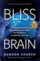 Bliss Brain - La neuroscienza del rimodellamento del cervello per la resilienza, la creatività e la gioia - Bliss Brain - The Neuroscience of Remodelling Your Brain for Resilience, Creativity and Joy