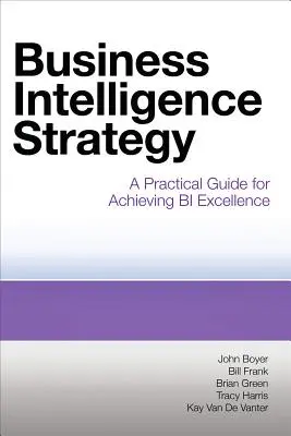 Strategia di business intelligence: Una guida pratica per raggiungere l'eccellenza nella BI - Business Intelligence Strategy: A Practical Guide for Achieving BI Excellence
