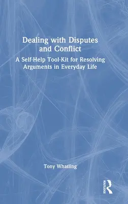 Gestire le controversie e i conflitti: Un kit di auto-aiuto per risolvere i litigi nella vita quotidiana - Dealing with Disputes and Conflict: A Self-Help Tool-Kit for Resolving Arguments in Everyday Life